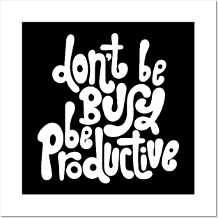 Don't Be Busy, Be Productive - Motivational & Inspirational Work Quotes (White) Posters and Art